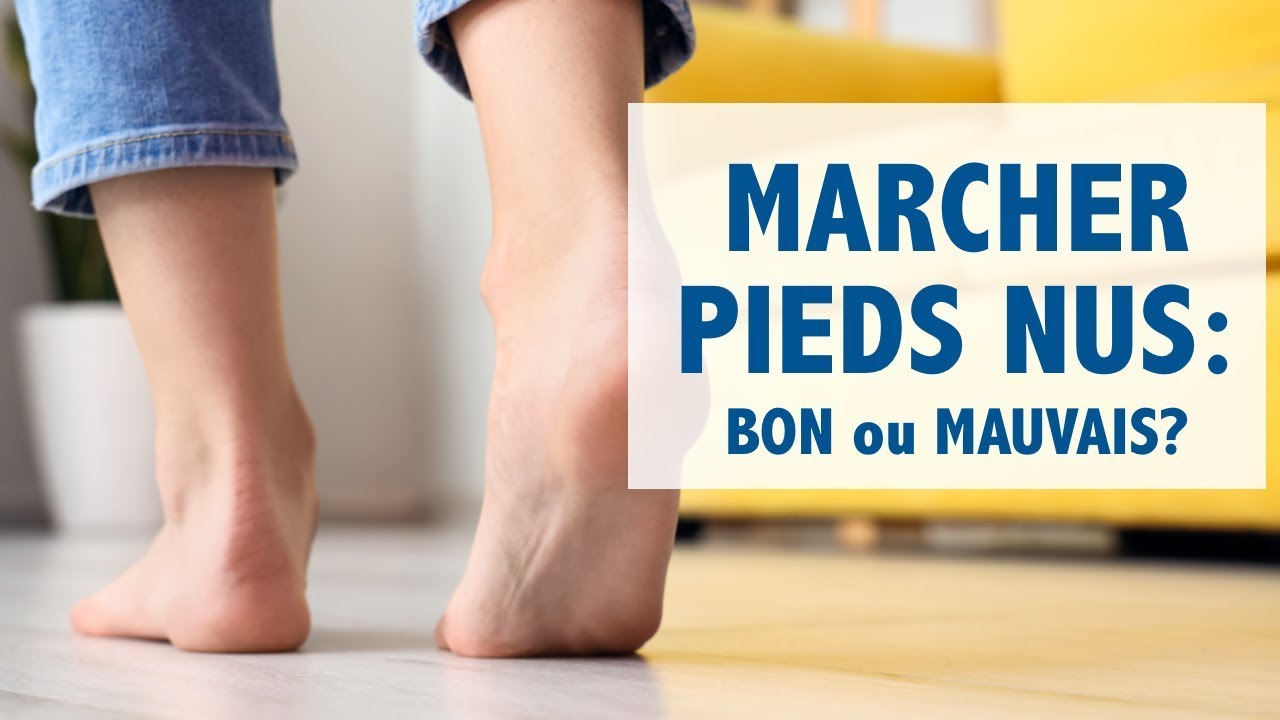 Marcher Pieds Nus Bon Ou Mauvais Des Conseils Pratiques