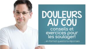 La douleur au cou: des conseils et des exercices pour la soulager