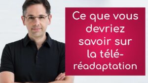 Ce que vous devez savoir sur la téléréadaptation