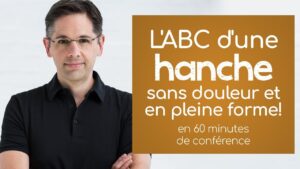 L’ABC d’une hanche sans douleur et en pleine forme... en 60 minutes de conférences