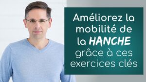 Améliorez la mobilité de la HANCHE grâce à ces exercices clés