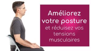 Améliorez votre posture et diminuez vos tensions musculaires
