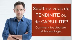 Souffrez vous de tendinite ou de capsulite? Comment les dépister et les soulager!