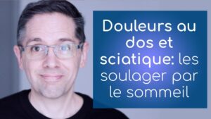 Douleur au dos et sciatique: comment et pourquoi les soulager par le sommeil