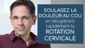 Soulagez la douleur au cou en récupérant rapidement la rotation cervicale