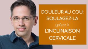 Douleur au cou: soulagez la grâce à l'INCLINAISON cervicale [traitement]