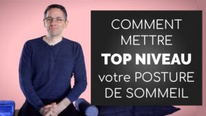 Comment mettre TOP NIVEAU votre posture de sommeil!