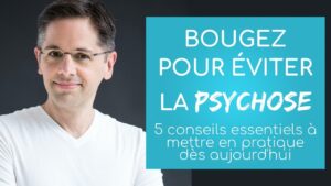 Bougez pour éviter la psychose: 5 conseils essentiels à mettre en pratique dès aujourd’hui!