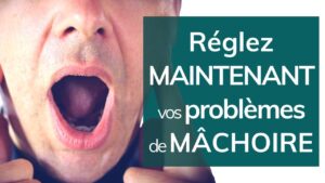 Réglez MAINTENANT vos problèmes de mâchoire!