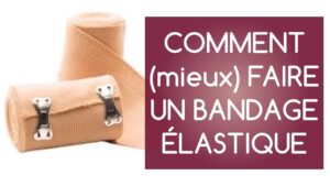 Comment (mieux) faire un bandage élastique