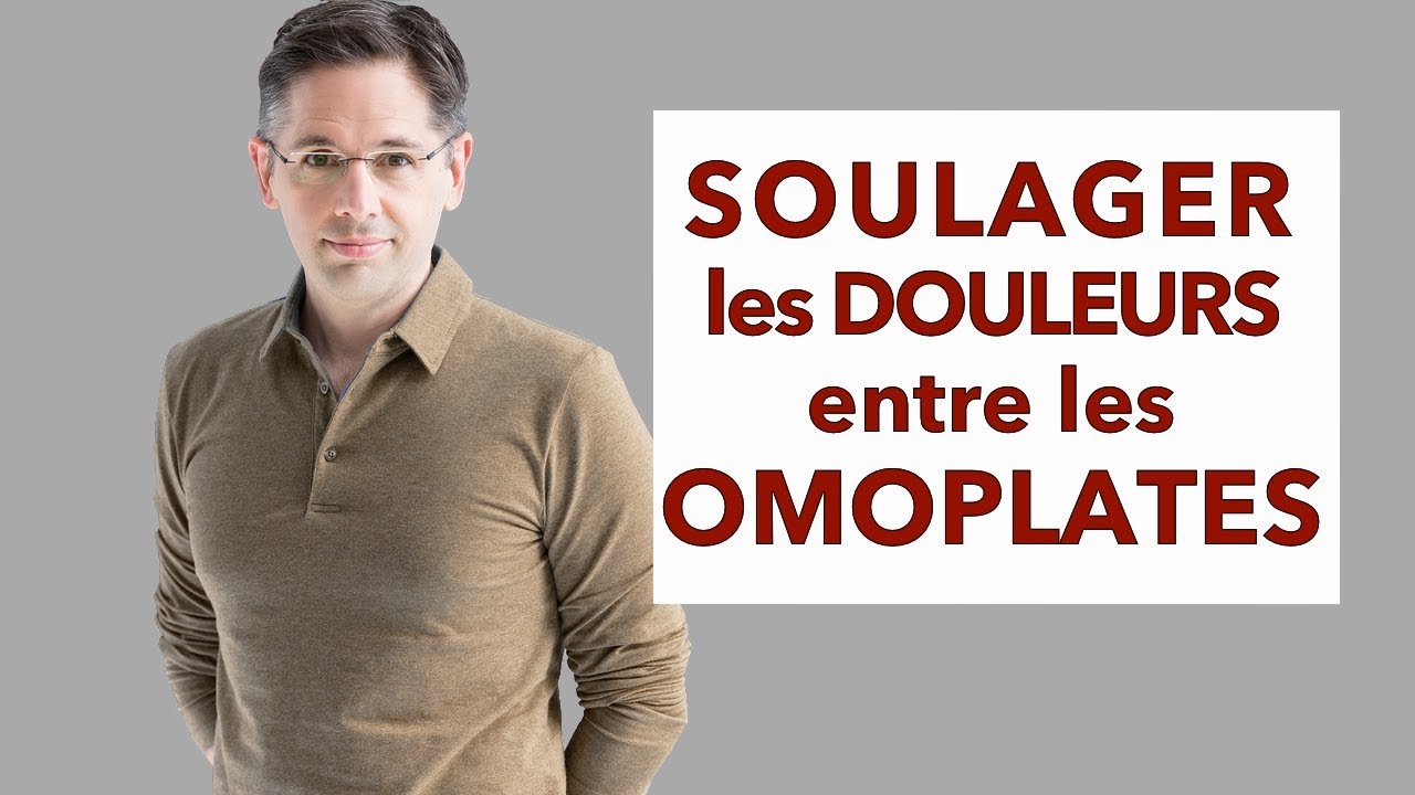 Soulager La Douleur Entre Les Omoplates Des Conseils Pratiques 9234