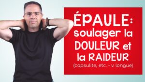 Épaule: améliorer la souplesse et soulager la douleur, exercices commentés (capsulite, etc.,)