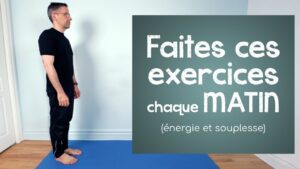 Faites ces exercices chaque matin (énergie et souplesse)