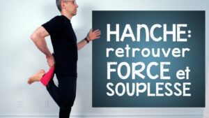 HANCHE: retrouver force et souplesse (pour non-athlètes - ADIEU DOULEUR!)