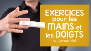 Des exercices commentés pour les doigts et les mains (en temps réel)