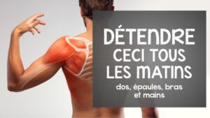 Détendre ceci tous les MATINS: dos, épaules, bras et mains