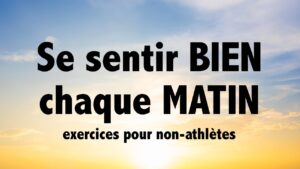 Se sentir bien, CHAQUE MATIN - exercices pour non-athlètes