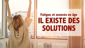 Fatigue et avancée âge : il existe des solutions!