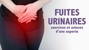 Fuites urinaires: astuces et exercices d'une EXPERTE!