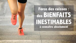 Force des cuisses : des bienfaits INESTIMABLES à connaître!