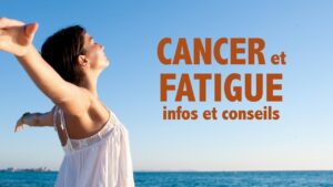 Cancer et fatigue: infos et conseils pour retrouver son énergie