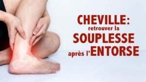 CHEVILLE: retrouver la SOUPLESSE après une entorse (niv. débutant)