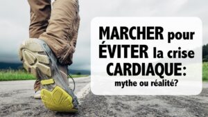 MARCHER pour ÉVITER la crise cardiaque: mythe ou réalité?