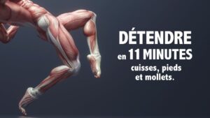 Détendre en 11 minutes les cuisses, les mollets et les pieds!