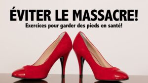 ÉVITER LE MASSACRE des talons hauts ? Exercices pour garder des pieds en santé !