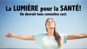 L'importance de la LUMIÈRE sur la SANTÉ: on devrait tous connaître ceci!