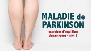 Maladie de Parkinson: exercices d'équilibre (debout, dynamiques - niv. 3 - avancé)