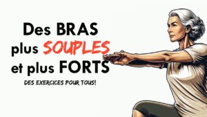 Des BRAS plus SOUPLES et plus FORTS: exercices à connaître!