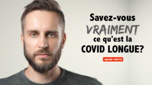 Qu'est-ce que la COVID longue? Et des signes à reconnaître!