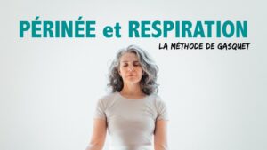 PÉRINÉE, respiration et diaphragme: la méthode de Gasquet!